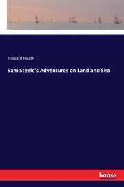 Sam Steele's Adventures on Land and Sea, Heath Howard