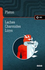Laches, czyli O odwadze; Charmides, czyli O umiarkowaniu; Lyzis, czyli O przyjani, Platon