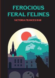 ksiazka tytu: Ferocious Feral Felines autor: Raw Victoria Frances