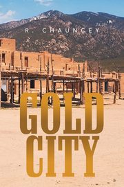 Gold City, Chauncey R.