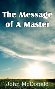 The Message of A Master, McDonald John