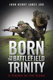 Born on the Battlefield Trinity, John Henry James 3rd