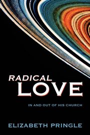 Radical Love, Pringle Elizabeth