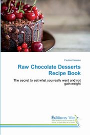 Raw Chocolate Desserts Recipe Book, Hanuise Pauline