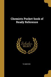 Chemists Pocket-book of Ready Reference, Breyer Th