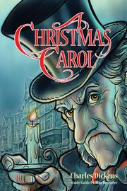 A Christmas Carol for Teens (Annotated including complete book, character summaries, and study guide), Dickens Charles