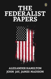 The Federalist Papers, Hamilton Alexander