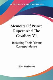 Memoirs Of Prince Rupert And The Cavaliers V1, Warburton Eliot