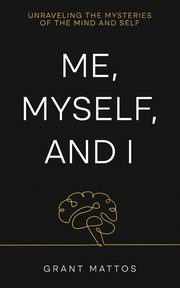 ksiazka tytu: Me, Myself, and I autor: Mattos Grant
