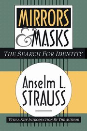 Mirrors and Masks, Strauss Anselm L.