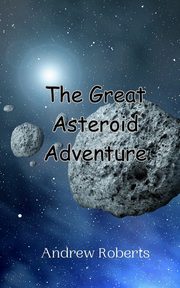 The Great Asteroid Adventure, Roberts Andrew