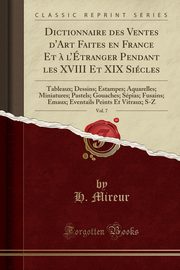 ksiazka tytu: Dictionnaire des Ventes d'Art Faites en France Et ? l'tranger Pendant les XVIII Et XIX Sicles, Vol. 7 autor: Mireur H.
