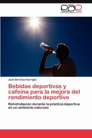 Bebidas deportivas y cafena para la mejora del rendimiento deportivo, Del Coso Garrigs Juan