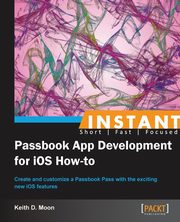 Instant Passbook App development for iOS 6 How-to, Moon Keith