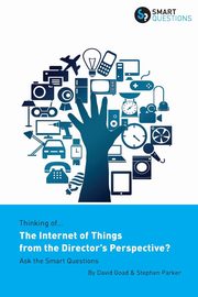 Thinking of... The Internet of Things from the Director's Perspective? Ask the Smart Questions, Parker Stephen JK