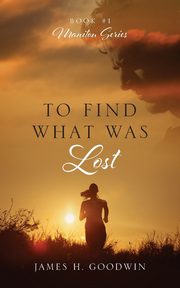 To Find What Was Lost, Goodwin James H