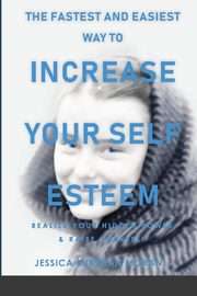 The FASTEST and EASIEST Way to Increase Your SELF ESTEEM, Burtman Moran Jessica