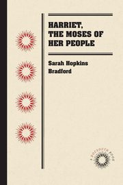 Harriet, the Moses of Her People, Bradford Sarah Hopkins