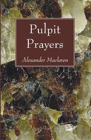 Pulpit Prayers, Maclaren Alexander