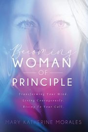 Becoming Woman of Principle, Mary Morales Katherine