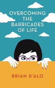 Overcoming the Barricades of Life, D'Alo Brian