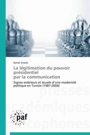 La lgitimation du pouvoir prsidentiel   par la communication, GHARBI-K
