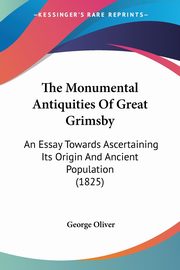 The Monumental Antiquities Of Great Grimsby, Oliver George