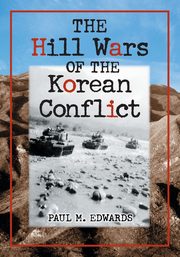 The Hill Wars of the Korean Conflict, Edwards Paul M.