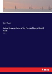 Critical Essays on Some of the Poems of Several English Poets, Scott John