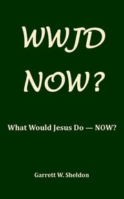 WWJD-NOW?, Sheldon Garrett W