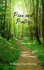 Pine and Poetry, Hawthorne William