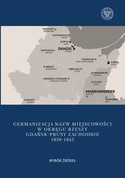 Germanizacja nazw miejscowoci w Okrgu Rzeszy Gdask - Prusy Zachodnie 1939-1942, Kubicki Mateusz
