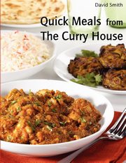 ksiazka tytu: Quick Meals from The Curry House autor: Smith David