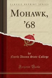 ksiazka tytu: Mohawk, '68 (Classic Reprint) autor: College North Adams State