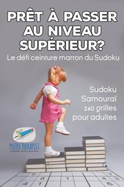 Pr?t ? passer au niveau suprieur ? Le dfi ceinture marron du Sudoku | Sudoku Samoura? | 240 grilles pour adultes, Speedy Publishing