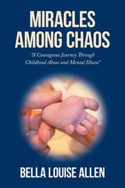 Miracles Among Chaos, Bella Louise Allen