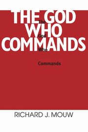 God Who Commands, The, Mouw Richard J.