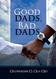 GOOD DADS, BAD DADS, OLA-OJO OLUWAKEMI O