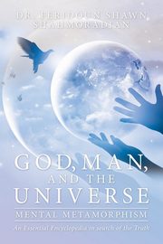 God, Man, and the Universe, Shahmoradian Dr. Feridoun Shawn