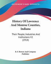 History Of Lawrence And Monroe Counties, Indiana, B. F. Bowen And Company Publisher