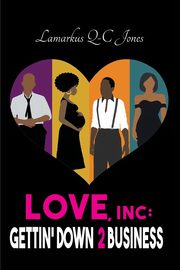 Love, Inc Gettin' Down 2 Business, Jones Lamarkus Q-C