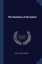 The Nutrition of the Infant, Vincent Ralph Harry