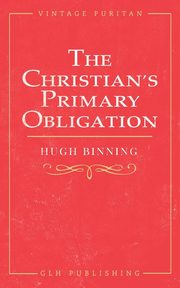 The Christian's Primary Obligation, Binning Hugh