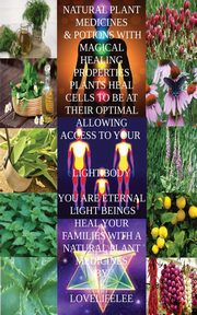 NATURAL PLANT MEDICINES & POTIONS WITH MAGICAL HEALING PROPRTIES, LEE LOVE LIFE