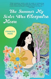 The Summer My Sister Was Cleopatra Moon, Park Frances