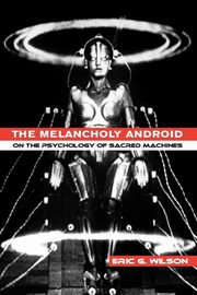 The Melancholy Android, Wilson Eric G.