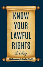 Know Your Lawful Rights, LeRoy A