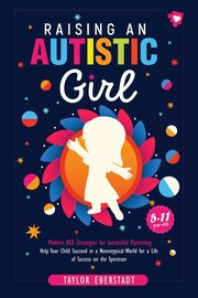 ksiazka tytu: Raising an Autistic Girl autor: Eberstadt Taylor