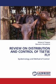 REVIEW ON DISTRIBUTION AND CONTROL OF TSETSE FLY, Tsegaye Mintesnot