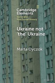 Ukraine not 'the' Ukraine, Dyczok Marta